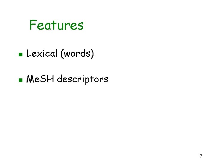 Features n Lexical (words) n Me. SH descriptors 7 