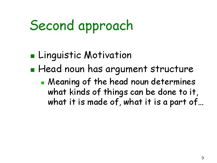 Second approach n n Linguistic Motivation Head noun has argument structure n Meaning of