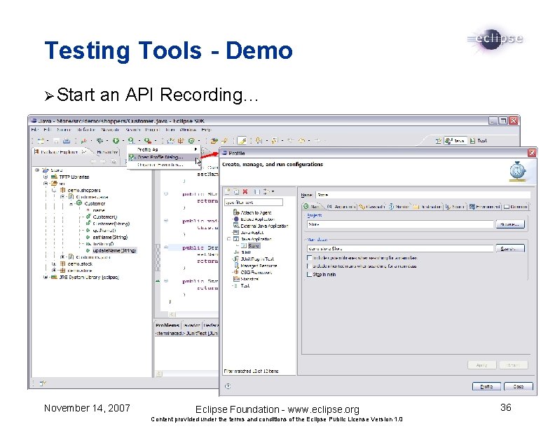 Testing Tools - Demo Ø Start an API Recording… November 14, 2007 Eclipse Foundation