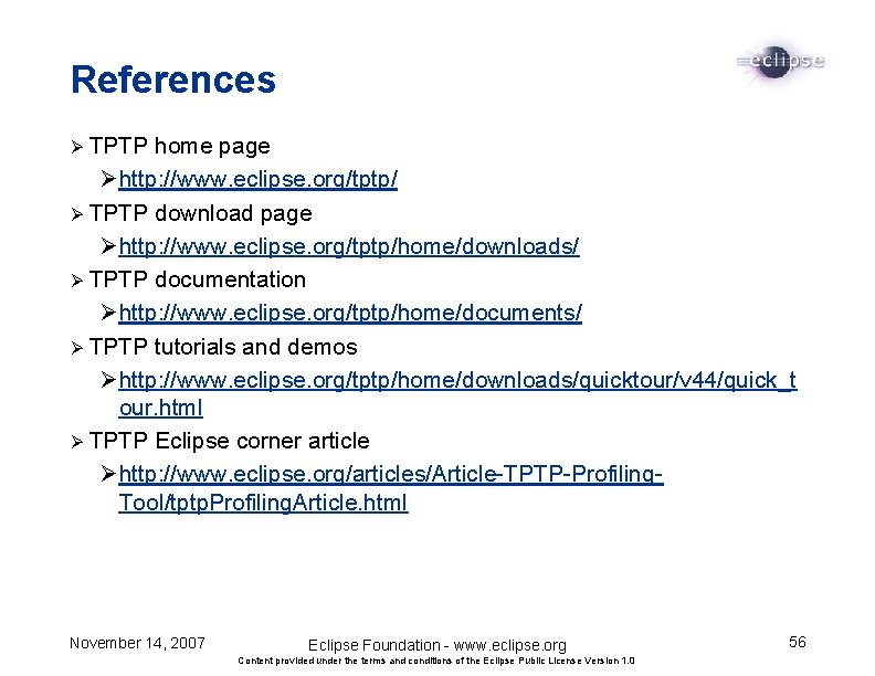 References TPTP home page Ø http: //www. eclipse. org/tptp/ Ø TPTP download page Ø