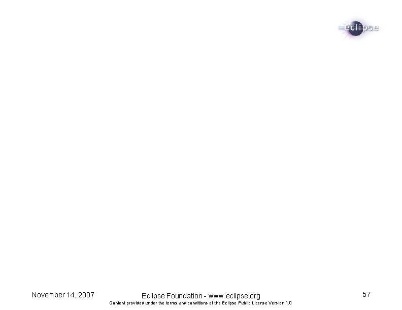 November 14, 2007 Eclipse Foundation - www. eclipse. org Content provided under the terms
