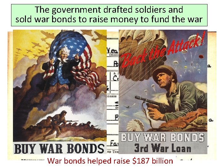 The government drafted soldiers and sold war bonds to raise money to fund the