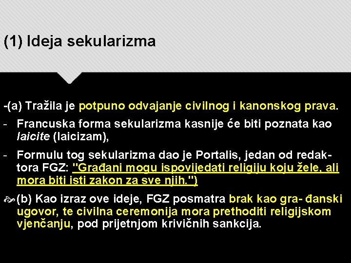 (1) Ideja sekularizma -(a) Tražila je potpuno odvajanje civilnog i kanonskog prava. - Francuska