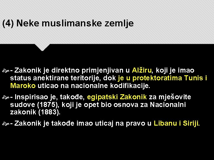 (4) Neke muslimanske zemlje - Zakonik je direktno primjenjivan u Alžiru, koji je imao