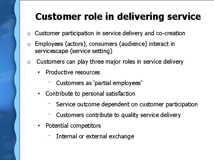  Customer role in delivering service o Customer participation in service delivery and co-creation