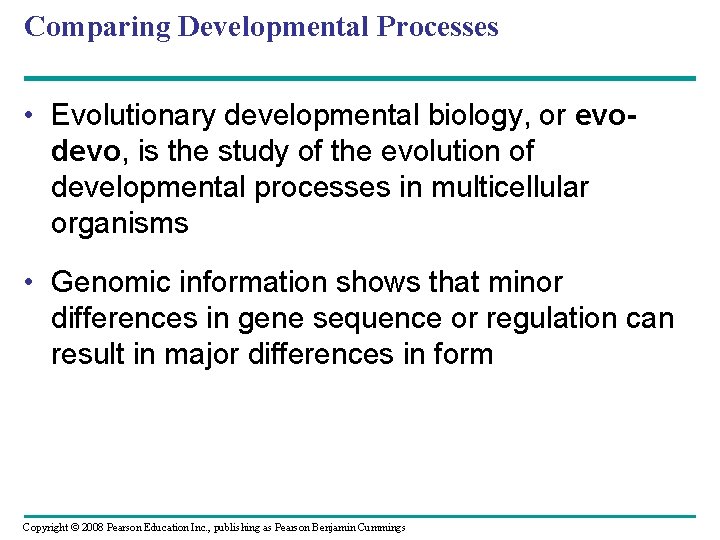 Comparing Developmental Processes • Evolutionary developmental biology, or evodevo, is the study of the
