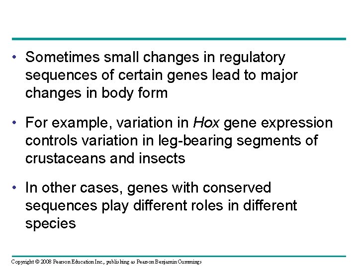  • Sometimes small changes in regulatory sequences of certain genes lead to major