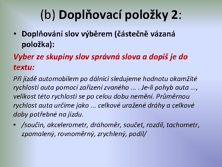 (b) Doplňovací položky 2: • Doplňování slov výběrem (částečně vázaná položka): Vyber ze skupiny