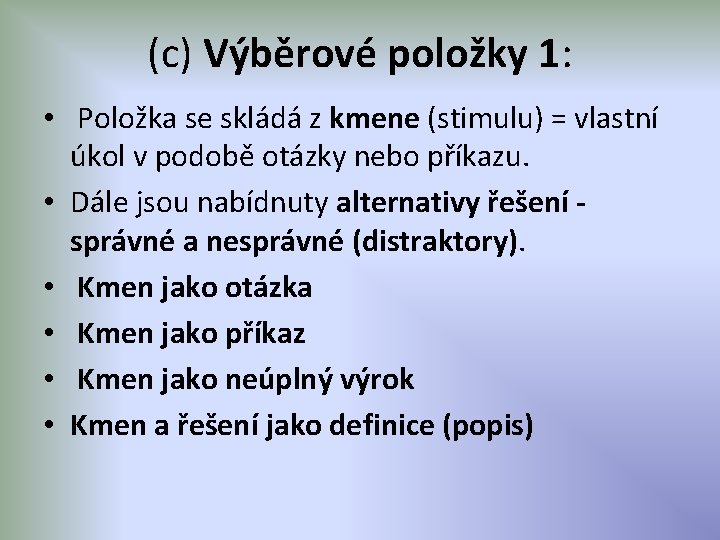 (c) Výběrové položky 1: • Položka se skládá z kmene (stimulu) = vlastní úkol