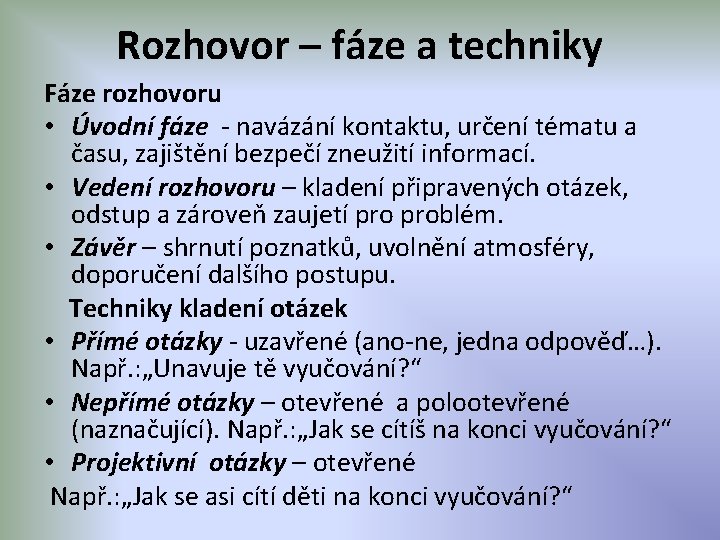 Rozhovor – fáze a techniky Fáze rozhovoru • Úvodní fáze - navázání kontaktu, určení