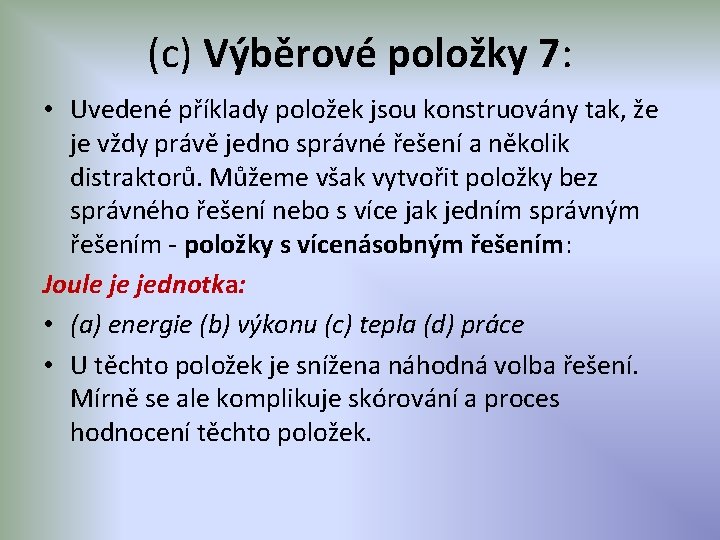 (c) Výběrové položky 7: • Uvedené příklady položek jsou konstruovány tak, že je vždy