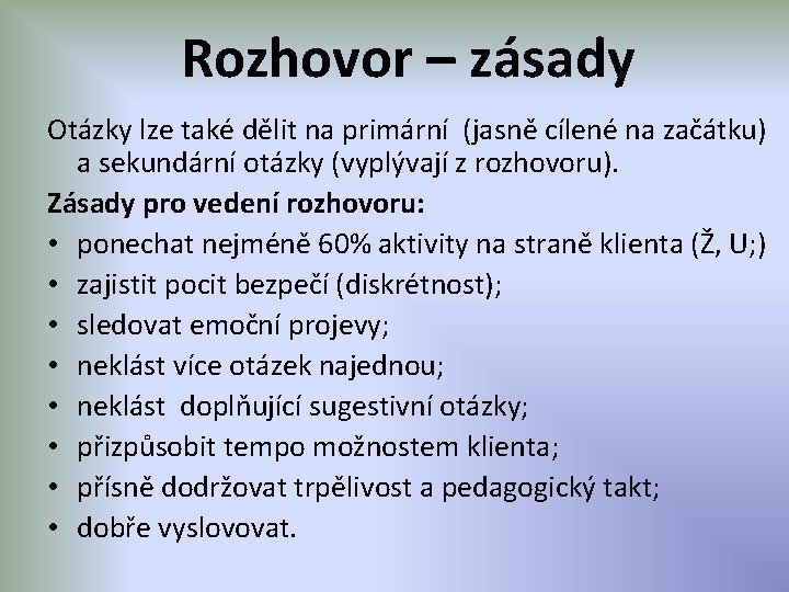 Rozhovor – zásady Otázky lze také dělit na primární (jasně cílené na začátku) a