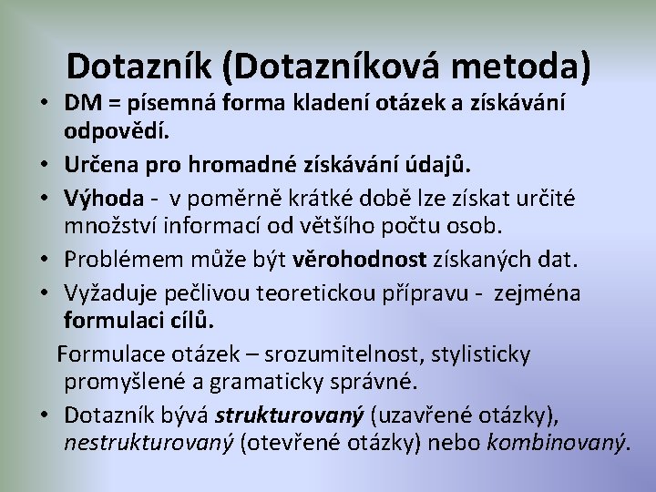 Dotazník (Dotazníková metoda) • DM = písemná forma kladení otázek a získávání odpovědí. •