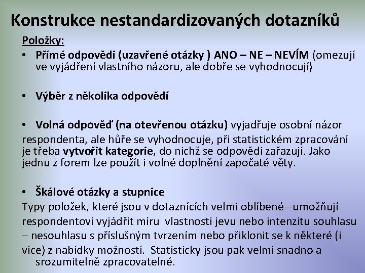 Konstrukce nestandardizovaných dotazníků Položky: • Přímé odpovědi (uzavřené otázky ) ANO – NEVÍM (omezují