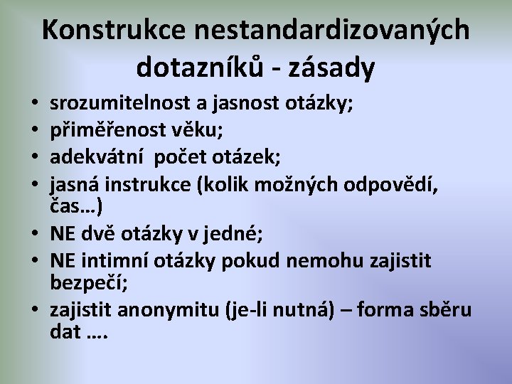 Konstrukce nestandardizovaných dotazníků - zásady srozumitelnost a jasnost otázky; přiměřenost věku; adekvátní počet otázek;