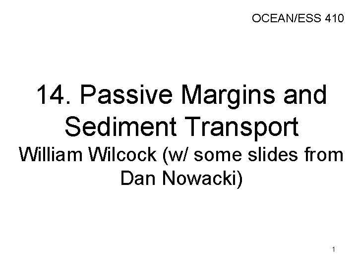 OCEAN/ESS 410 14. Passive Margins and Sediment Transport William Wilcock (w/ some slides from