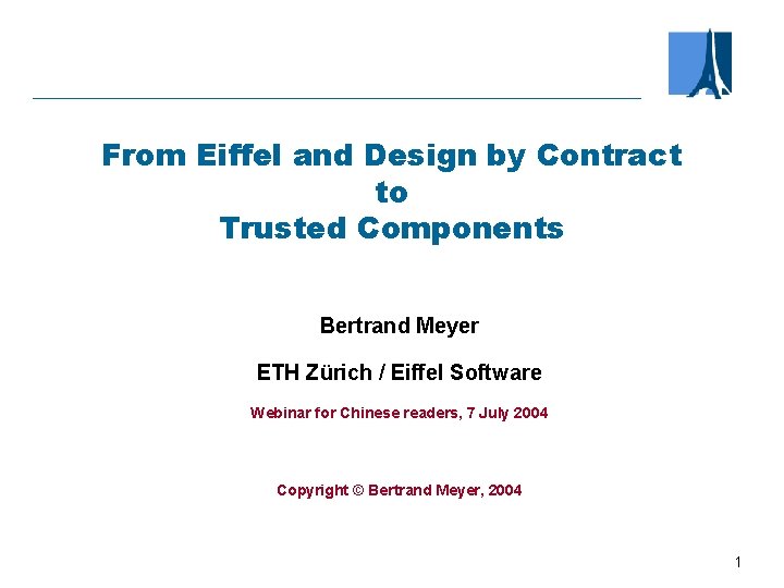 From Eiffel and Design by Contract to Trusted Components Bertrand Meyer ETH Zürich /