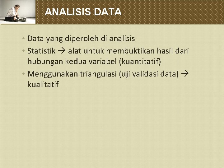 ANALISIS DATA • Data yang diperoleh di analisis • Statistik alat untuk membuktikan hasil