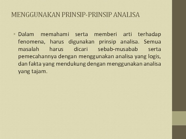 MENGGUNAKAN PRINSIP-PRINSIP ANALISA • Dalam memahami serta memberi arti terhadap fenomena, harus digunakan prinsip