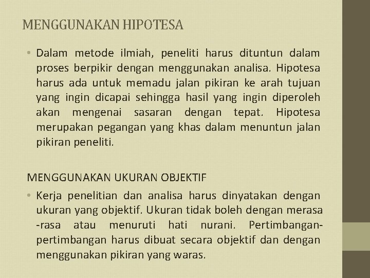 MENGGUNAKAN HIPOTESA • Dalam metode ilmiah, peneliti harus dituntun dalam proses berpikir dengan menggunakan