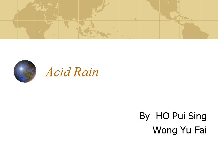 Acid Rain By HO Pui Sing Wong Yu Fai 