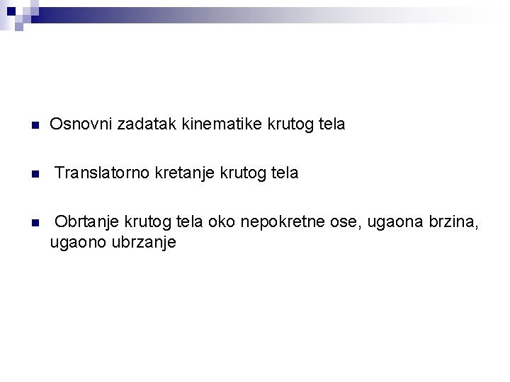 n n n Osnovni zadatak kinematike krutog tela Translatorno kretanje krutog tela Obrtanje krutog