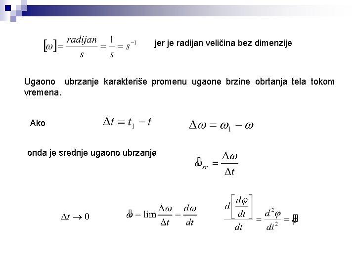 jer je radijan veličina bez dimenzije Ugaono ubrzanje karakteriše promenu ugaone brzine obrtanja tela