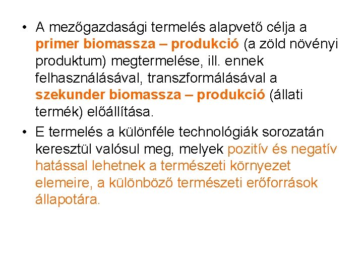  • A mezőgazdasági termelés alapvető célja a primer biomassza – produkció (a zöld