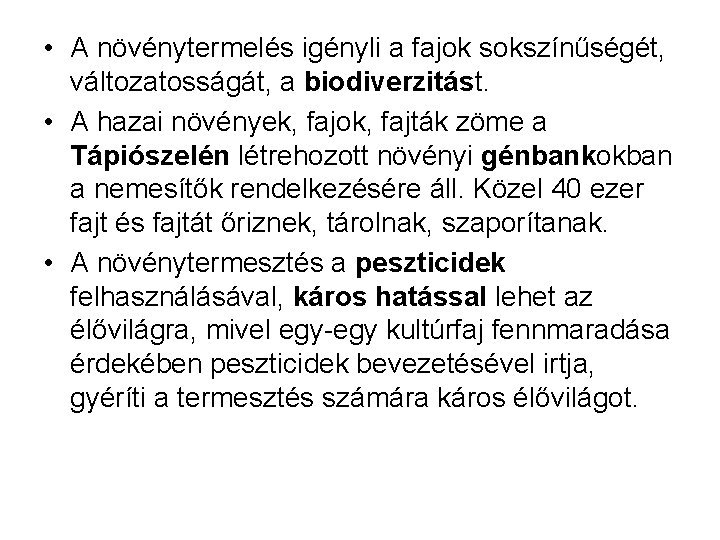  • A növénytermelés igényli a fajok sokszínűségét, változatosságát, a biodiverzitást. • A hazai