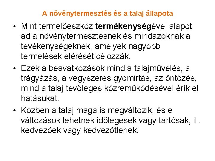 A növénytermesztés és a talaj állapota • Mint termelőeszköz termékenységével alapot ad a növénytermesztésnek