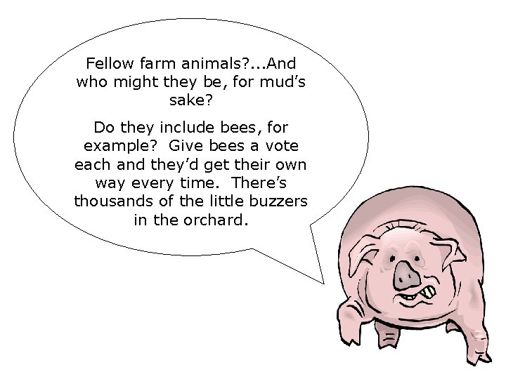 Fellow farm animals? . . . And who might they be, for mud’s sake? Fellow farm animals? . . . And who might they be, for mud’s sake?