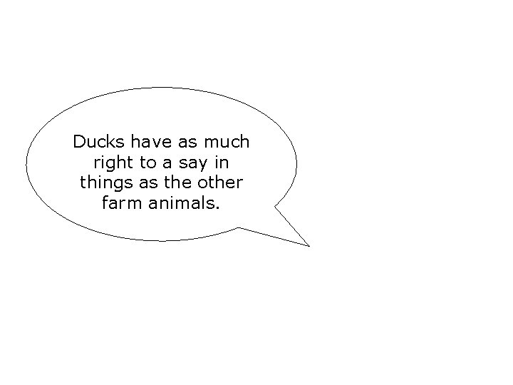 Ducks have as much right to a say in things as the other farm Ducks have as much right to a say in things as the other farm