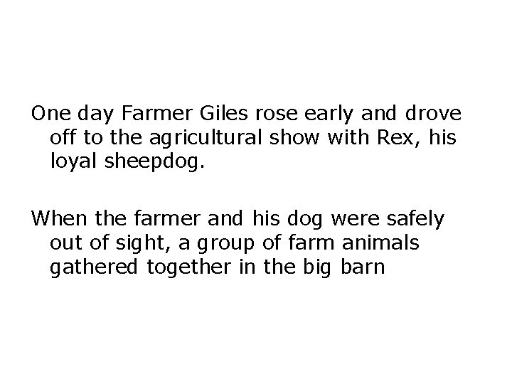 One day Farmer Giles rose early and drove off to the agricultural show with One day Farmer Giles rose early and drove off to the agricultural show with