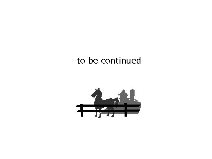 - to be continued - to be continued