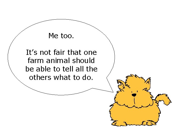 Me too. It’s not fair that one farm animal should be able to tell Me too. It’s not fair that one farm animal should be able to tell