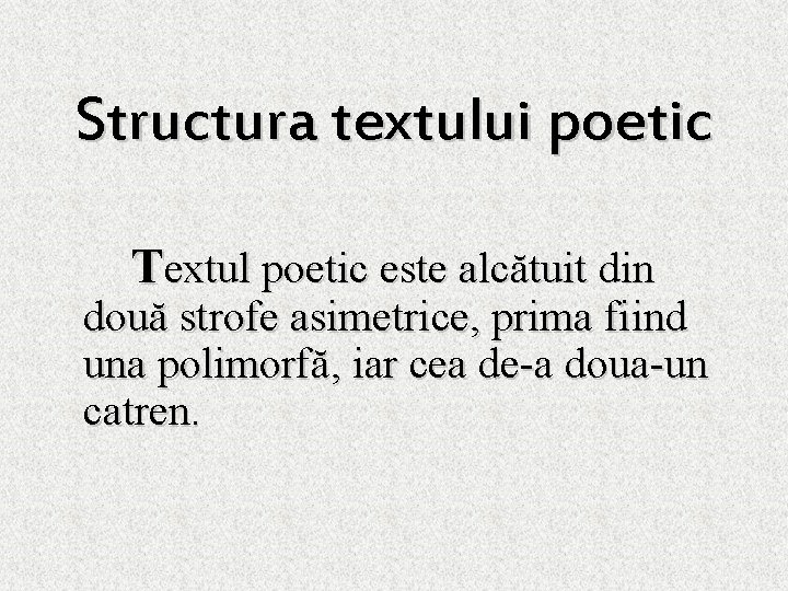 Structura textului poetic Textul poetic este alcătuit din două strofe asimetrice, prima fiind una
