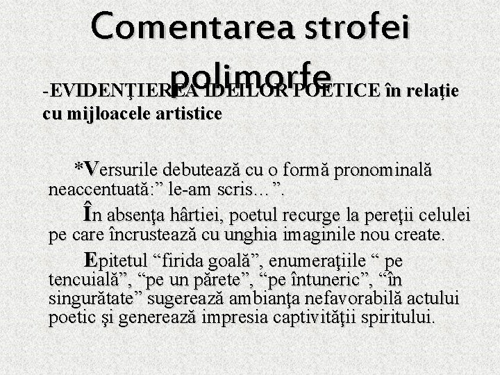 Comentarea strofei polimorfe -EVIDENŢIEREA IDEILOR POETICE în relaţie cu mijloacele artistice *Versurile debutează cu