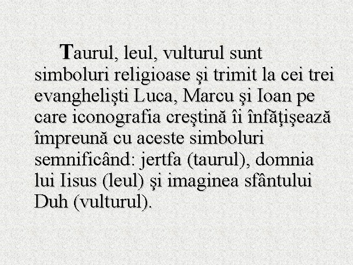 Taurul, leul, vulturul sunt simboluri religioase şi trimit la cei trei evanghelişti Luca, Marcu