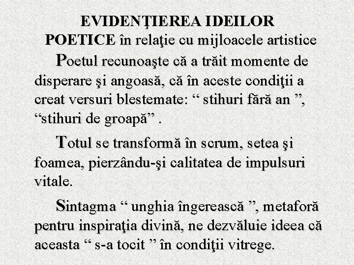 EVIDENŢIEREA IDEILOR POETICE în relaţie cu mijloacele artistice Poetul recunoaşte că a trăit momente