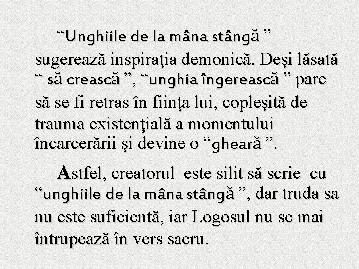 “Unghiile de la mâna stângă ” sugerează inspiraţia demonică. Deşi lăsată “ să crească