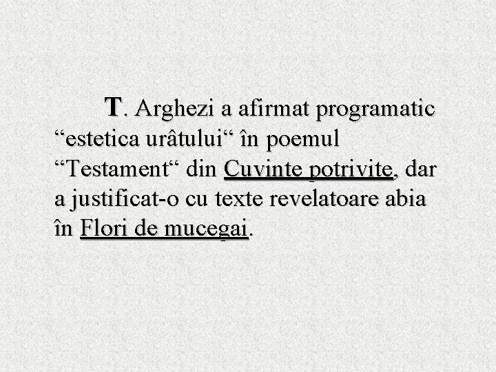 T. Arghezi a afirmat programatic “estetica urâtului“ în poemul “Testament“ din Cuvinte potrivite, dar