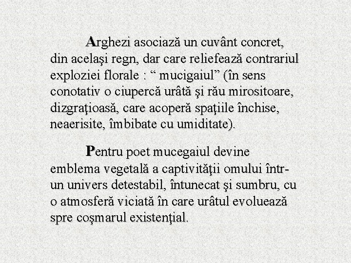 Arghezi asociază un cuvânt concret, din acelaşi regn, dar care reliefează contrariul exploziei florale