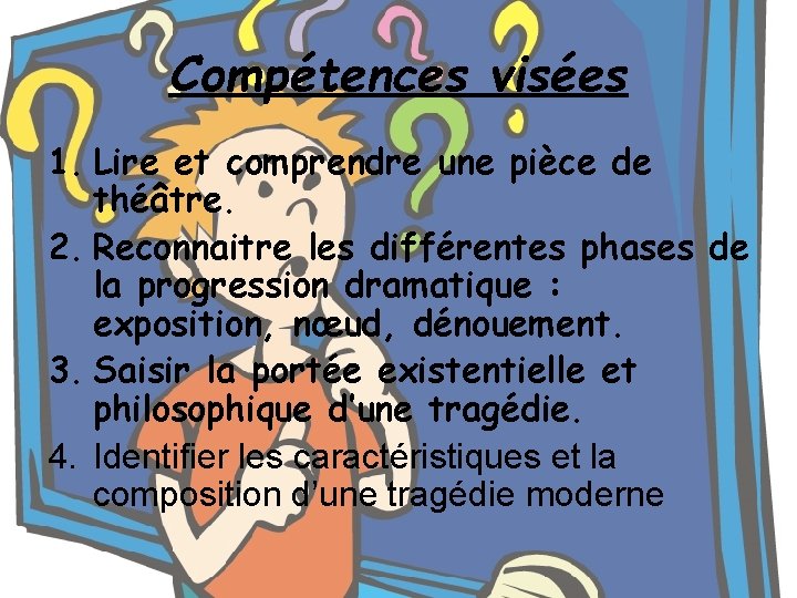 Compétences visées 1. Lire et comprendre une pièce de théâtre. 2. Reconnaitre les différentes
