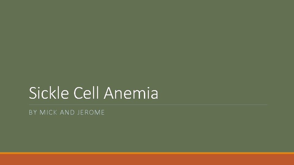 Sickle Cell Anemia BY MICK AND JEROME 