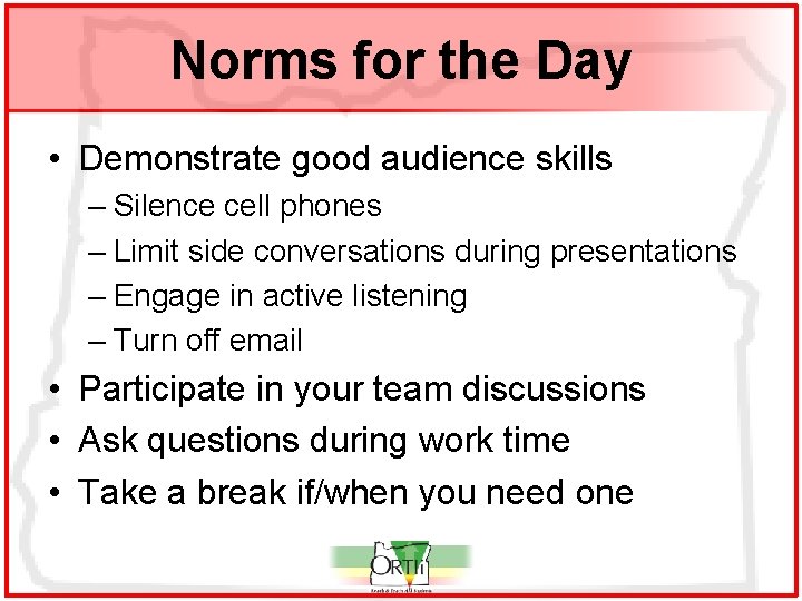 Norms for the Day • Demonstrate good audience skills – Silence cell phones –