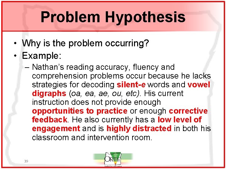 Problem Hypothesis • Why is the problem occurring? • Example: – Nathan’s reading accuracy,