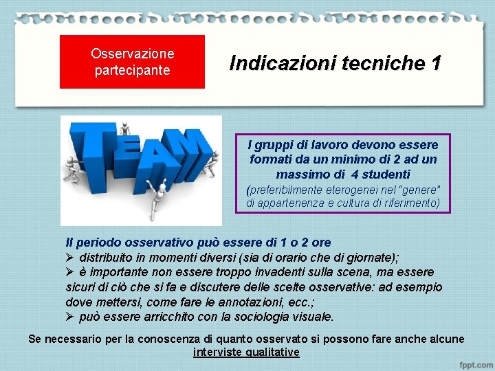 Osservazione partecipante Indicazioni tecniche 1 I gruppi di lavoro devono essere formati da un