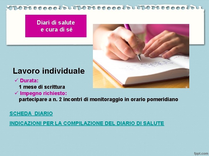 Diari di salute e cura di sè Lavoro individuale ü Durata: 1 mese di