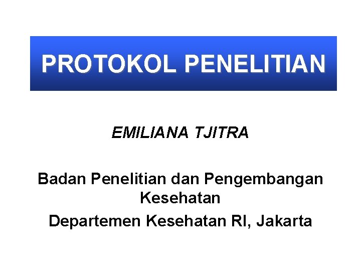 PROTOKOL PENELITIAN EMILIANA TJITRA Badan Penelitian dan Pengembangan Kesehatan Departemen Kesehatan RI, Jakarta 