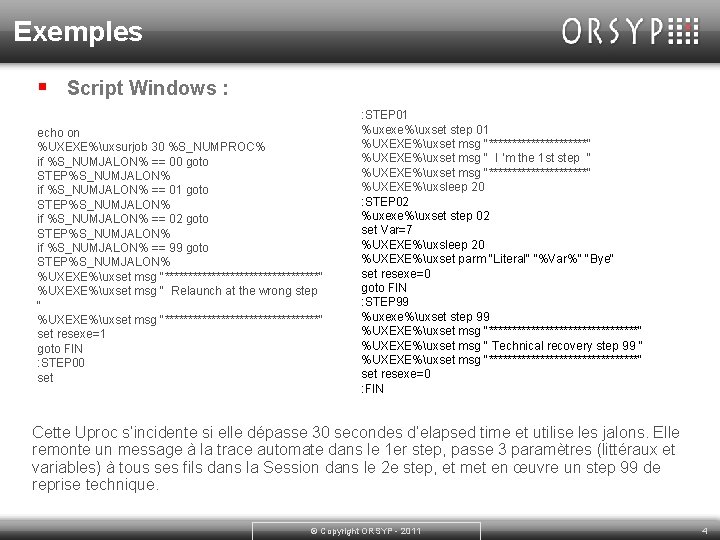 Exemples § Script Windows : echo on %UXEXE%uxsurjob 30 %S_NUMPROC% if %S_NUMJALON% == 00
